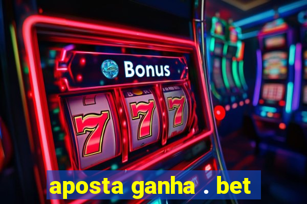 aposta ganha . bet